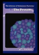 The Proton di Fred Bortz edito da Rosen Publishing Group