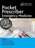 Pocket Prescriber Emergency Medicine di Anthony F. T. Brown, Timothy R. J. Nicholson, Donald R. J. Singer edito da Taylor & Francis Ltd