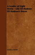 A Leader of Light Horse - Life of Hodson of Hodson's Horse di Lionel J. Trotter edito da Foley Press