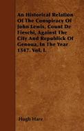 An Historical Relation Of The Conspiracy Of John Lewis, Count De Fieschi, Against The City And Republick Of Genoua, In T di Hugh Hare edito da Barzun Press