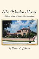 The Warden House di Dennis Johnson edito da Xlibris