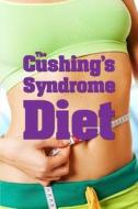 The Cushing's Syndrome Diet di Stan Underhill edito da Createspace