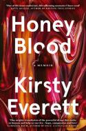 Honey Blood: A Pulsating, Electric Memoir Like Nothing You've Read Before di Kirsty Everett edito da HarperCollins
