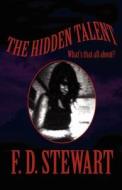 The Hidden Talent di F D Stewart edito da America Star Books