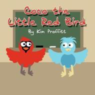 Coco the Little Red Bird di Kim Proffitt edito da America Star Books