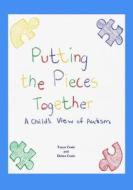 Putting the Pieces Together: A Child's View of Autism di Taryn Crain edito da Createspace