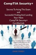 Comptia Security+ Secrets To Acing The Exam And Successful Finding And Landing Your Next Comptia Security+ Certified Job di Diane Dorsey edito da Tebbo
