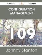 Configuration Management 109 Success Secrets - 109 Most Asked Questions On Configuration Management - What You Need To Know di Johnny Stanton edito da Emereo Publishing