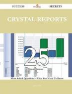 Crystal Reports 25 Success Secrets - 25 Most Asked Questions on Crystal Reports - What You Need to Know di Sandra Wall edito da Emereo Publishing
