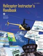 Helicopter Instructor's Handbook (FAA-H-8083-4) di U. S. Department of Transportation, Federal Aviation Administration edito da Createspace