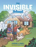 Our Invisible Friend di Cynthia A. Jewell edito da AuthorHouse