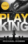To Play the King di Michael Dobbs edito da SOURCEBOOKS INC