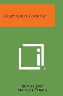Crazy Quilt Cookery di Bunny Day edito da Literary Licensing, LLC