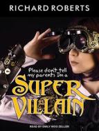 Please Don't Tell My Parents I'm a Supervillain di Richard Roberts edito da Tantor Audio