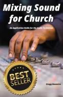 Mixing Sound for Church: An Application Guide for the Audio Technician di Gregg J. Boonstra edito da Createspace