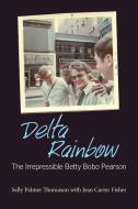 Delta Rainbow: The Irrepressible Betty Bobo Pearson di Sally Palmer Thomason edito da UNIV PR OF MISSISSIPPI