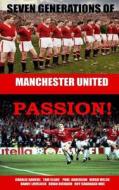 Seven Generations of Manchester United Passion! di Roy Cavanagh Mbe, Thomas Clare, Paul Anderson edito da Createspace