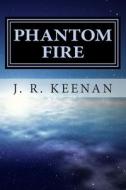 Phantom Fire di J. R. Keenan edito da Createspace