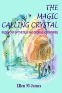 The Magic Calling Crystal di Ellen M. James edito da Createspace
