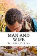 Man and Wife di Wilkie Collins edito da Createspace