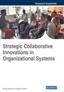 Strategic Collaborative Innovations In Organizational Systems edito da Business Science Reference