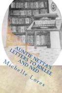 Auntie Netta's Letters to Jollee and Ned di Michelle Lores edito da Createspace Independent Publishing Platform