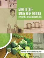 Mom-in-chef, Nanay Nene Teodora, Of Philippines' Cuisine Cookbook Recipes di Bsed Msed Gutierrez edito da Xlibris Us