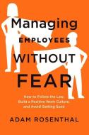 Managing Employees Without Fear di Adam Rosenthal edito da Society For Human Resource Management