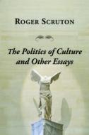 Politics of Culture Other Essays di Roger Scruton edito da ST AUGUSTINES PR INC
