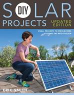 DIY Solar Projects - Updated Edition di Eric Smith, Philip Schmidt edito da Cool Springs Press