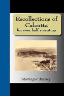 Recollections Of Calcutta For Over Half A Century di Montague Massey edito da Nuvision Publications