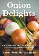 Onion Delights Cookbook di Karen Jean Matsko Hood edito da Whispering Pine Press International, Inc.