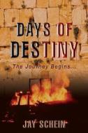 Days Of Destiny di Jay Schein edito da Tate Publishing & Enterprises