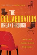 The Collaboration Breakthrough: Think Differently. Achieve More. di Amy A. Pearl, Stephanie D. Phibbs, Diane Roesch edito da ADVANTAGE MEDIA GROUP