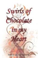 Swirls Of Chocolate In My Heart di Sally Moes Kosmalski edito da Authorhouse