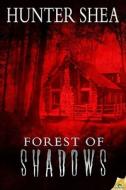 Forest Of Shadows di Hunter Shea edito da Samhain Publishing Ltd