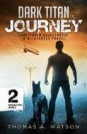 Dark Titan Journey: Sanctioned Catastrophe and Wilderness Travel di Thomas A. Watson edito da Permuted Platinum