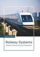 Railway Systems: Design, Construction and Operation edito da LARSEN & KELLER EDUCATION