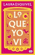 Lo Que Yo VI / What I Saw di Laura Esquivel edito da SUMA DE LETRAS