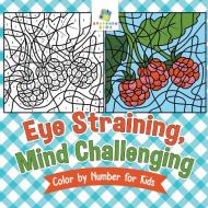 Eye Straining, Mind Challenging Color by Number for Kids di Educando Kids edito da Educando Kids