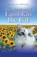The Adventures Of Lambkin The Cat di Widmann Jill Kelley Widmann edito da Jill Kelley Widmann