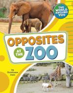 Opposites at the Zoo di Christianne Jones edito da PEBBLE BOOKS