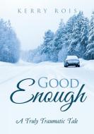 Good Enough di Kerry Rois edito da Lulu Publishing Services