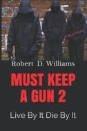 MUST KEEP A GUN # 2: JEALOUSY BREEDS ENV di ROBERT D. WILLIAMS edito da LIGHTNING SOURCE UK LTD