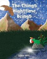 The Things Nighttime Brings di Jamie Hitt edito da BOOKBABY