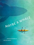 Maybe A Whale di Kirsten Pendreigh edito da Groundwood Books