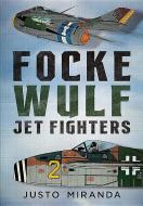 Focke Wulf Jet Fighters di Justo Miranda edito da Fonthill Media