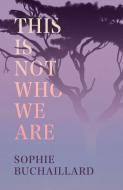 This Is Not Who We Are di Sophie Buchaillard edito da Poetry Wales Press