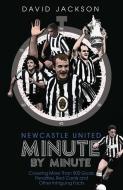 Newcastle United Minute by Minute: The Magpies' Most Historic Moments di David Jackson edito da PITCH PUB