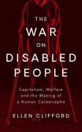 The War On Disabled People di Ellen Clifford edito da Zed Books Ltd